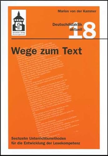 Wege zum Text: Sechzehn Unterrichtsmethoden für die Entwicklung der Lesekompetenz (Deutschdidaktik aktuell) von Schneider Verlag GmbH